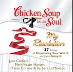 Chicken Soup for the Soul: My Resolution - 37 Stories of Discovering Your Worth and Just Doing It