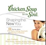 Chicken Soup for the Soul: Shaping the New You - 31 Stories about the Gym, Liking Yourself, and Having a Partner