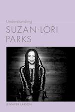 Larson, J:  Understanding Suzan-Lori Parks