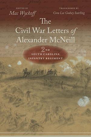 The Civil War Letters of Alexander McNeill, 2nd South Carol