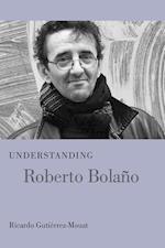 Guti¿ez-Mouat, R:  Understanding Roberto Bolano