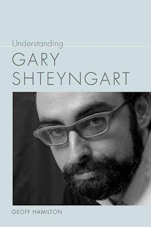 Hamilton, G:  Understanding Gary Shteyngart