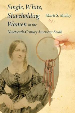 Single, White, Slaveholding Women in the Nineteenth-Century American South