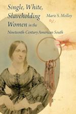 Single, White, Slaveholding Women in the Nineteenth-Century American South