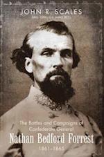 Battles and Campaigns of Confederate General Nathan Bedford Forrest, 1861-1865