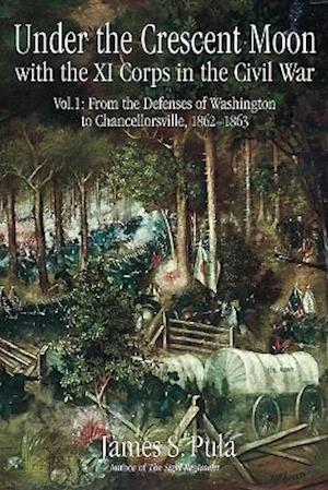 Under the Crescent Moon: the Eleventh Corps in the American Civil War, 1862-1864