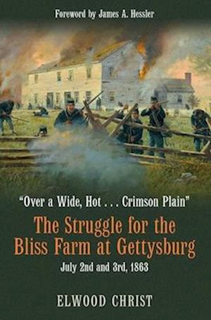 The Struggle for the Bliss Farm at Gettysburg, July 2nd and 3rd, 1863