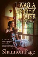 I Was a Trophy Wife, and Other Essays