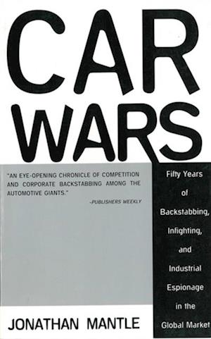 Car Wars: Fifty Years of Backstabbing, Infighting, And Industrial Espionage in the Global Market