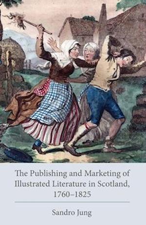 Publishing and Marketing of Illustrated Literature in Scotland, 1760-1825