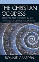 Christian Goddess : Archetype and Theology in the Fantasies of George MacDonald