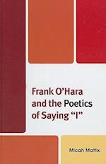 Frank O'Hara and the Poetics of Saying 'I'