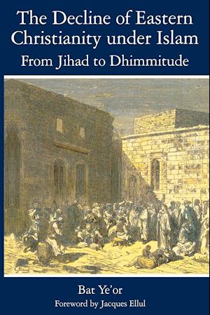 The Decline of Eastern Christianity Under Islam: From Jihad to Dhimmitude