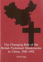 The Changing Role of the British Protestant Missionaries in China, 1945-1952