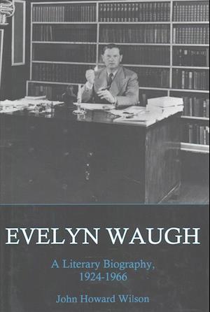 Evelyn Waugh, a Literary Biography, 1924-1966