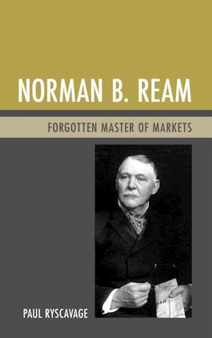 Norman B. Ream : Forgotten Master of Markets