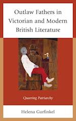 Outlaw Fathers in Victorian and Modern British Literature