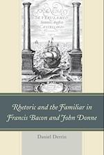 Rhetoric and the Familiar in Francis Bacon and John Donne