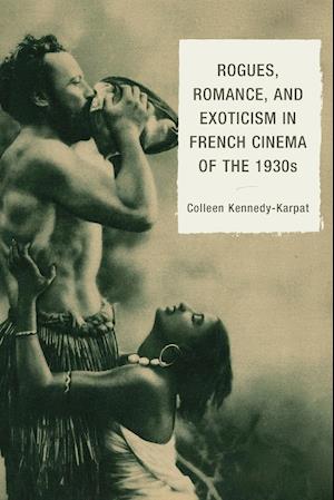 Rogues, Romance, and Exoticism in French Cinema of the 1930s