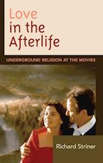 Love in the Afterlife : Underground Religion at the Movies