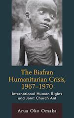 The Biafran Humanitarian Crisis, 1967-1970