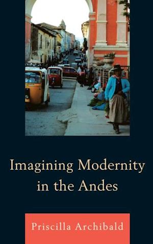 Imagining Modernity in the Andes