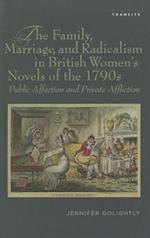 The Family, Marriage, and Radicalism in British Women's Novels of the 1790s
