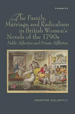 Family, Marriage, and Radicalism in British Women's Novels of the 1790s : Public Affection and Private Affliction