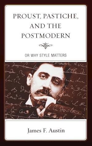 Proust, Pastiche, and the Postmodern or Why Style Matters