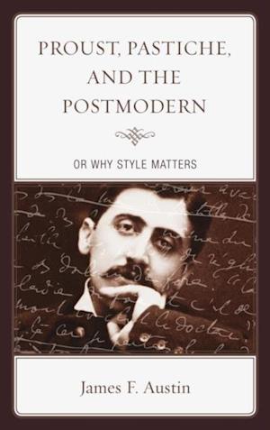 Proust, Pastiche, and the Postmodern or Why Style Matters