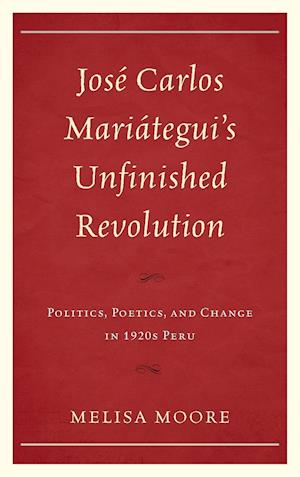 José Carlos Mariátegui's Unfinished Revolution