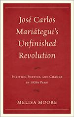 Jose Carlos Mariategui's Unfinished Revolution