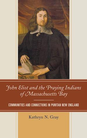 John Eliot and the Praying Indians of Massachusetts Bay