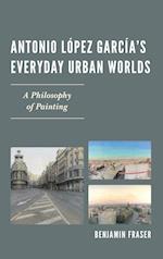 Antonio Lopez Garcia's Everyday Urban Worlds