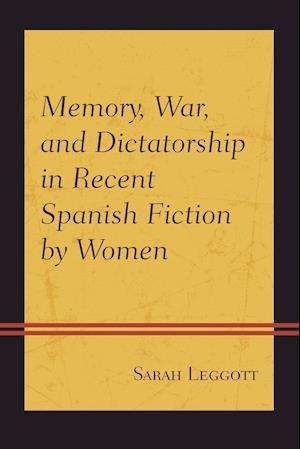 Memory, War, and Dictatorship in Recent Spanish Fiction by Women