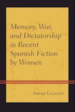 Memory, War, and Dictatorship in Recent Spanish Fiction by Women