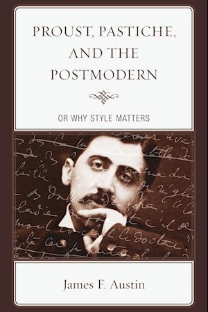 Proust, Pastiche, and the Postmodern or Why Style Matters