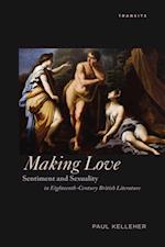 Making Love : Sentiment and Sexuality in Eighteenth-Century British Literature