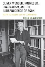 Oliver Wendell Holmes Jr., Pragmatism, and the Jurisprudence of Agon