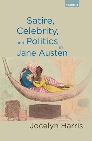 Satire, Celebrity, and Politics in Jane Austen