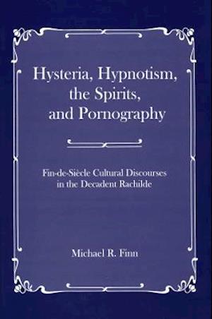 Hysteria, Hypnotism, the Spirits and Pornography