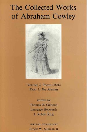 The Collected Works of Abraham Cowley;, Poems (1656); Part I