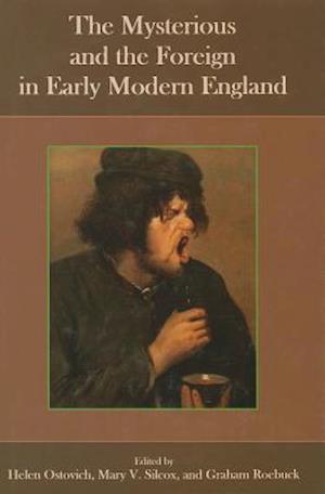 The Mysterious and the Foreign in Early Modern England