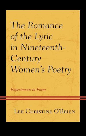 The Romance of the Lyric in Nineteenth-Century Women's Poetry