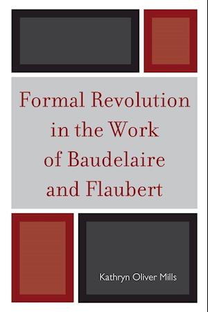 Formal Revolution in the Work of Baudelaire and Flaubert