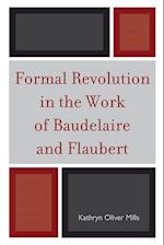 Formal Revolution in the Work of Baudelaire and Flaubert