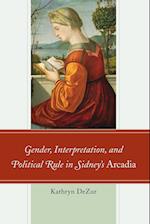 Gender, Interpretation, and Political Rule in Sidney's Arcadia