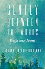 Gently Between the Words: Essays and Poems 