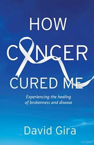 How Cancer Cured Me