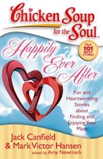 Chicken Soup for the Soul: Happily Ever After : Fun and Heartwarming Stories about Finding and Enjoying Your Mate